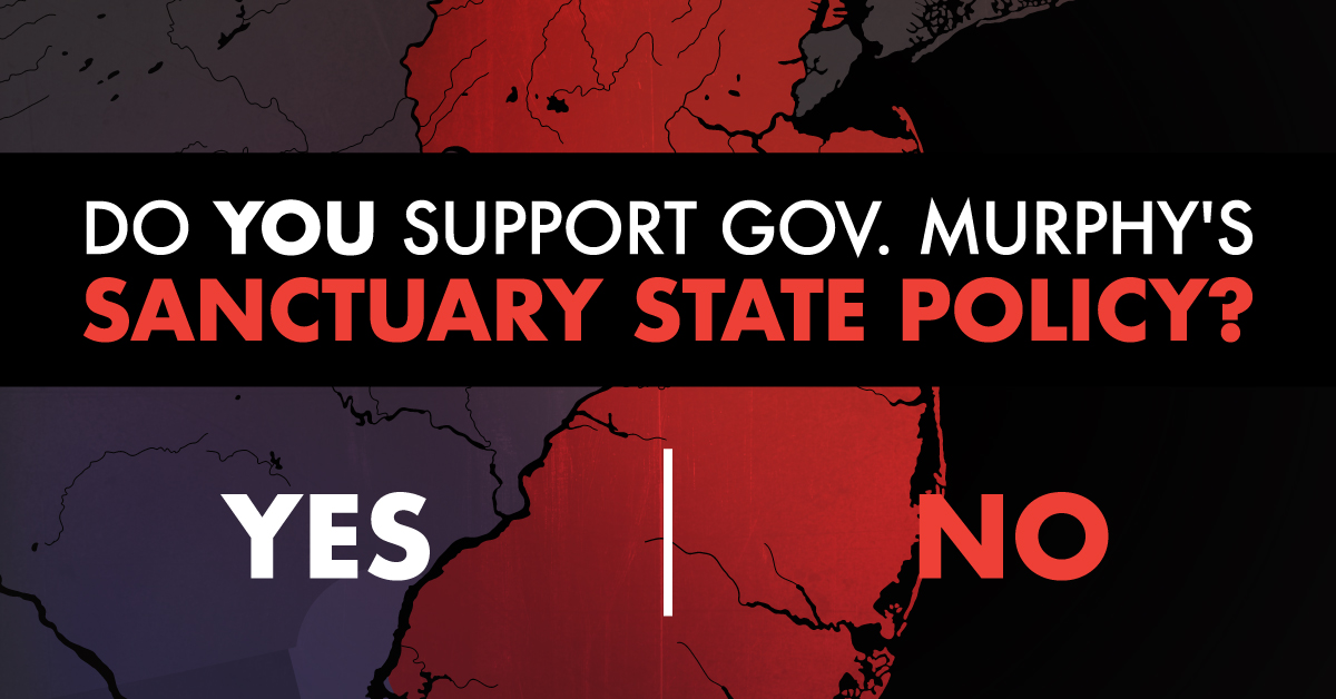 Say NO to Gov. Murphy’s Sanctuary State Policy!